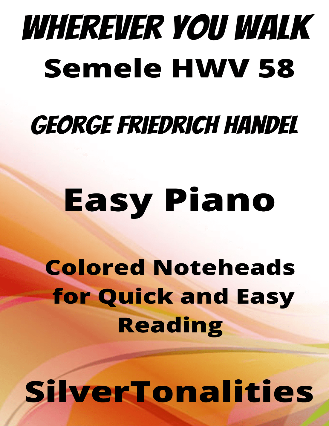 Wherever You Walk Semele HWV 58 Easy Piano Sheet Music with Colored Notation (arr. SilverTonalities)