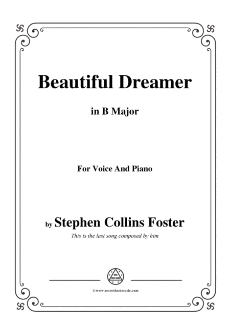 Stephen Collins Foster-Beautiful Dreamer,in B Major,for Voice&Piano (arr. MSM)