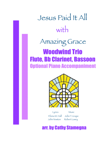 Jesus Paid It All (with "Amazing Grace") - Woodwind Trio (Flute, Bb Clarinet, Bassoon), Opt. Piano (arr. Cathy Stamegna)