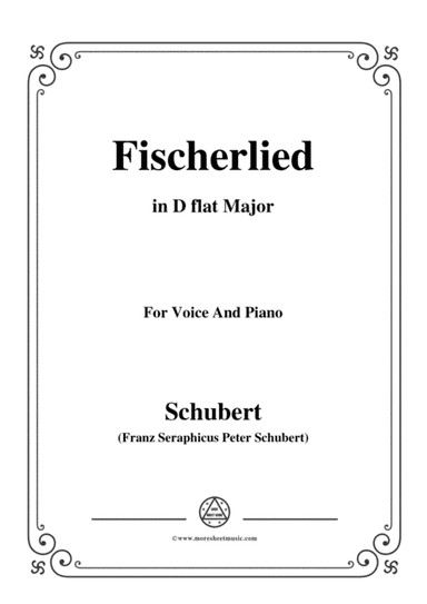 Schubert-Fischerlied (Version II),in D flat Major,for Voice and Piano (arr. MSM)