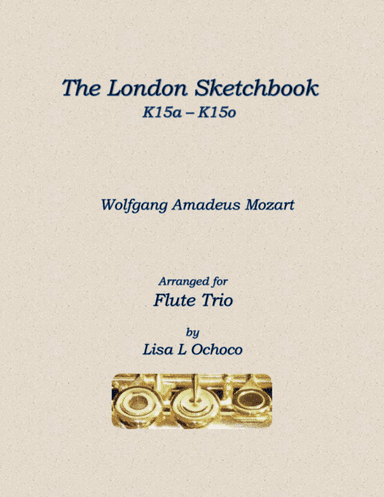 The London Sketchbook K 15a - K 15o for Flute Trio (arr. Lisa L Ochoco)