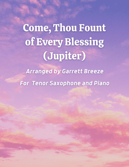 Come, Thou Fount of Every Blessing (Jupiter) - Solo Tenor Sax & Piano (arr. Garrett Breeze)