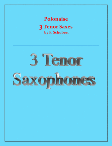 Polonaise - F. Schubert - For 3 Tenor Saxes - Intermediate (arr. Raymond Fenech)