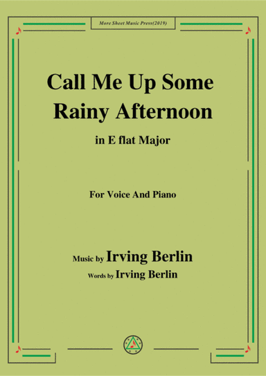 Irving Berlin-Call Me Up Some Rainy Afternoon,in E flat Major,for Voice&Piano (arr. MSM)