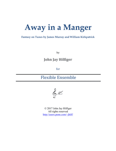 Away in a Manger: Fantasy on Tunes by James Murray and William Kirkpatrick (arr. John Jay Hilfiger)