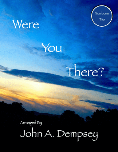 Were You There (Trombone Trio) (arr. John A. Dempsey)