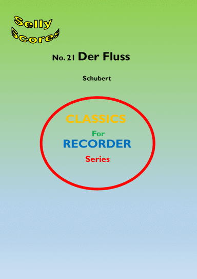 CLASSICS FOR RECORDER SERIES 21  Der Fluss  Schubert for Descant Recorder and Piano (arr. John Beale)