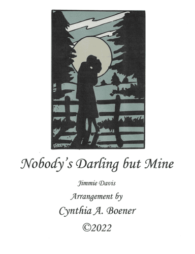 Nobody's Darling but Mine (arr. Cynthia A. Boener)
