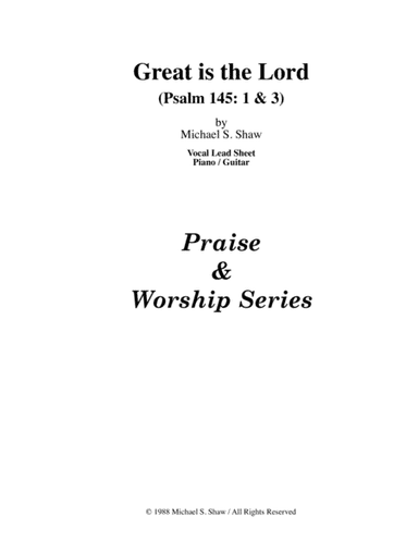 Great is the Lord, (Psalm 145: 1 & 3)