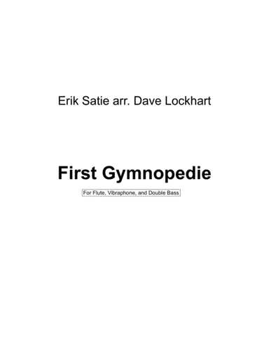 First Gymnopedie for flute, vibraphone, and double bass (arr. Dave Lockhart)