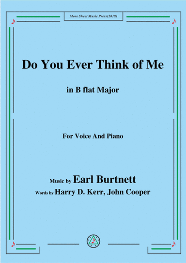 Earl Burtnett-Do You Ever Think of Me,in B flat Major,for Voice&Piano (arr. MSM)
