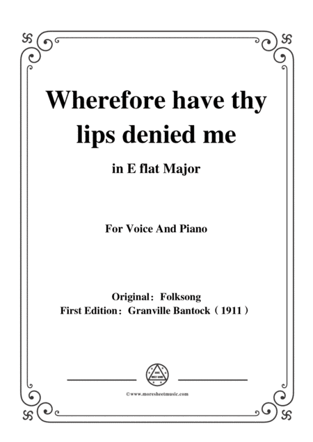 Bantock-Folksong,Wherefore have thy lips denied me(Modinha),in E flat Major,for Voice and Piano (arr. MSM)