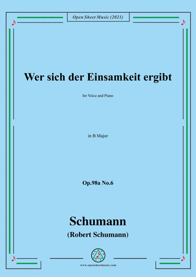 Schumann-Wer sich der Einsamkeit ergibt,Op.98a No.6,in B Major,for Voice and Piano (arr. Open Cloud)