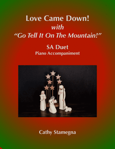 Love Came Down!  (with "Go Tell It on the Mountain!") (SA Duet, Piano Acc.) (arr. Cathy Stamegna)