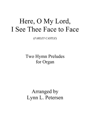 Here, O My Lord, I See Thee Face to Face (FARLEY CASTLE) (arr. Lynn L. Petersen)