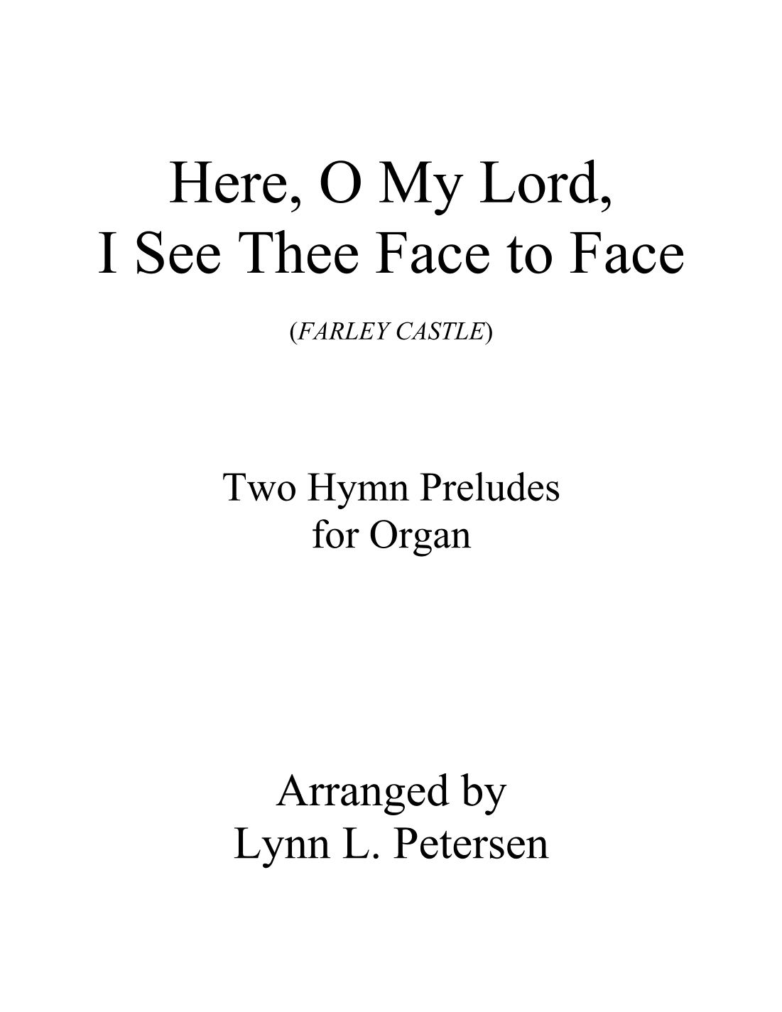 Here, O My Lord, I See Thee Face to Face (FARLEY CASTLE) (arr. Lynn L. Petersen)