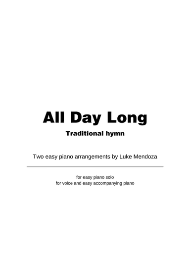 All Day Long (traditional Hymn) - two arrangements for easy piano (arr. Luke Mendoza)