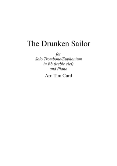 The Drunken Sailor. For Solo Trombone/Euphonium in Bb (treble clef) and Piano (arr. Tim Curd)