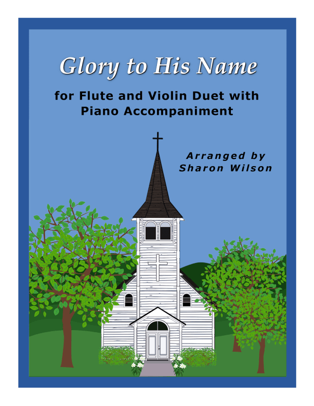 Glory to His Name (Easy Flute and Violin Duet with Piano Accompaniment) (arr. Sharon Wilson)