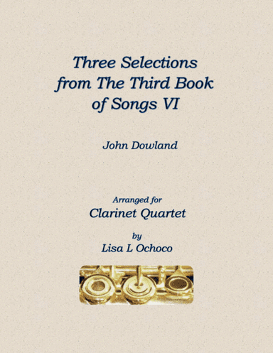 Three Selections from the Third Book of Songs VI for Clarinet Quartet (arr. Lisa L Ochoco)