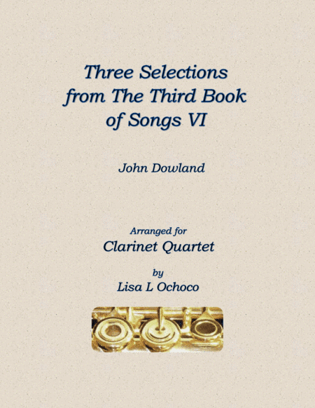Three Selections from the Third Book of Songs VI for Clarinet Quartet (arr. Lisa L Ochoco)