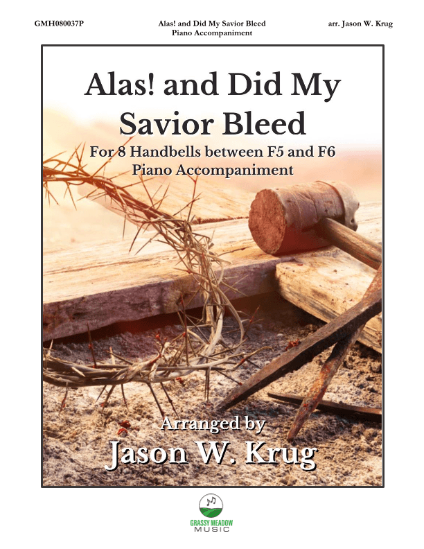 Alas! and Did My Savior Bleed (piano accompaniment to 8 handbell version) (arr. Jason W. Krug)