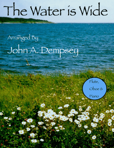 The Water is Wide (Trio for Flute, Oboe and Piano) (arr. John A. Dempsey)
