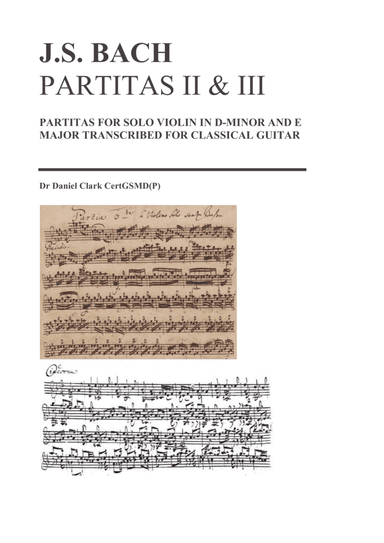 Violin partitas II (BWV1004) in d minor and III  (BWV1006) in E major transcribed for guitar (arr. Daniel Clark)