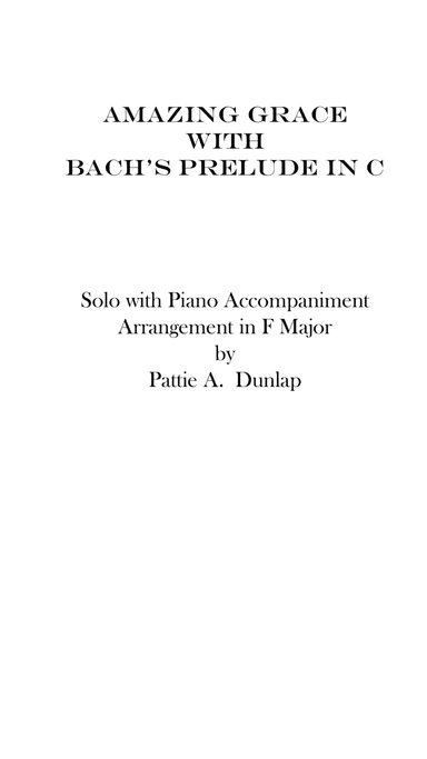Amazing Grace/Bach Prelude in C, solo and accompaniment (arr. Pattie A. Dunlap)