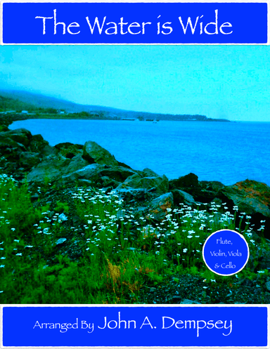 The Water is Wide (Quartet for Flute, Violin, Viola and Cello) (arr. John A. Dempsey)