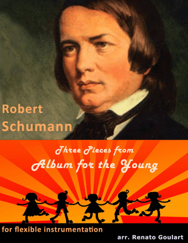 Three Pieces from "Album for the Young" (R. Schumann) - Full Score and Parts (arr. Renato Goulart)
