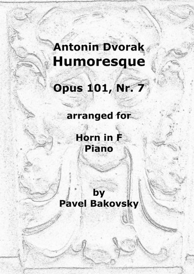 Antonin Dvorak: Humoresque Op. 101 Nr. 7 for Horn in F and Piano. (arr. Pavel Bakovsky)