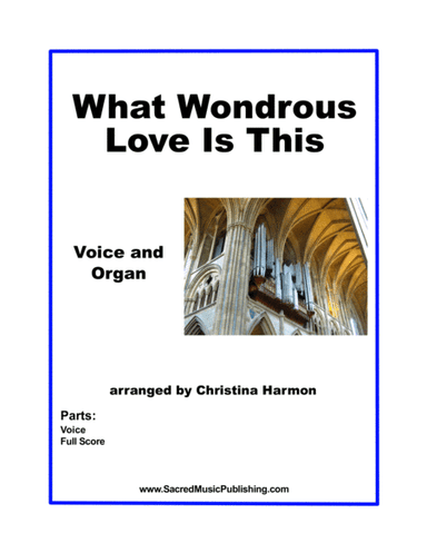 What Wondrous Love Is This – Solo Voice and Organ (arr. Christina Harmon)