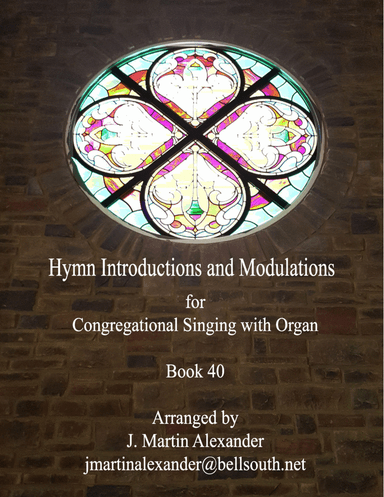 Hymn Introductions, Interludes, Modulations, and Alternate Harmonizations - Book 40 (arr. J. Martin Alexander)