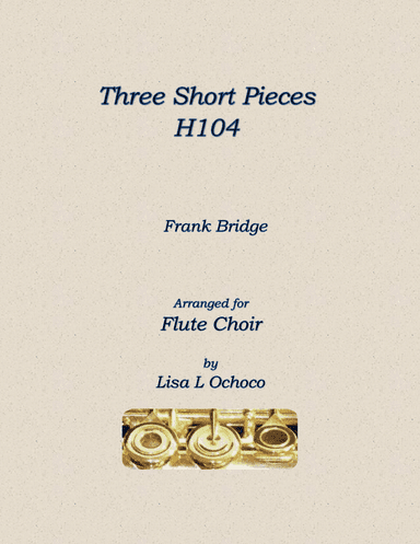 Three Short Pieces H104 for Flute Choir (arr. Lisa L Ochoco)