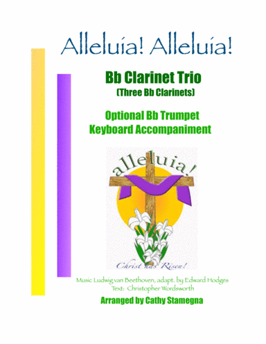 Alleluia!  Alleluia! - (melody is Ode to Joy) - Bb Clarinet Trio, Opt. Bb Trumpet, Keyboard Acc. (arr. Cathy Stamegna)