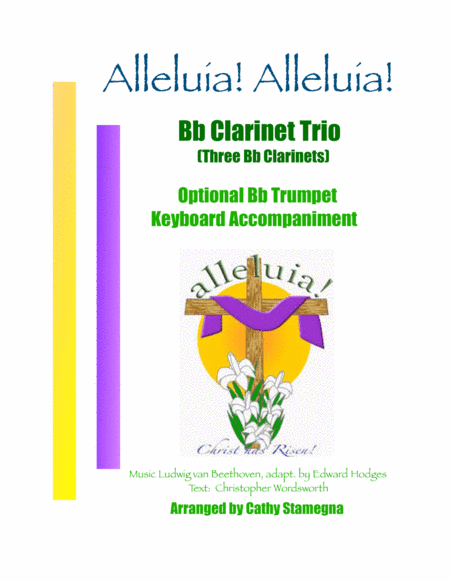 Alleluia!  Alleluia! - (melody is Ode to Joy) - Bb Clarinet Trio, Opt. Bb Trumpet, Keyboard Acc. (arr. Cathy Stamegna)
