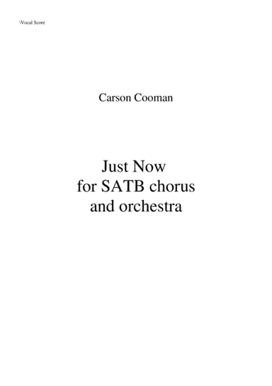 Carson Cooma: Just Now for SATB chorus and orchestra, chorus part with piano reduction