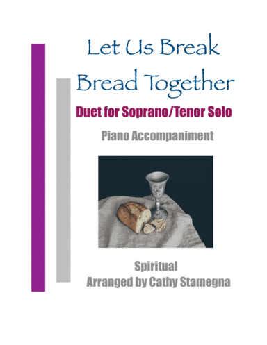 Let Us Break Bread Together (Duet for Soprano/Tenor Solo, Piano Accompaniment) (arr. Cathy Stamegna)