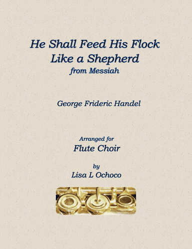 He Shall Feed His Flock Like a Shepherd from Messiah for Flute Choir (arr. Lisa L Ochoco)