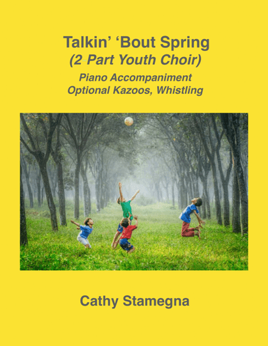 Talkin’ ‘Bout Spring (2-Part Youth Choir, Piano, Optional Kazoos, Whistling)