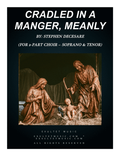Cradled In A Manger, Meanly (for 2-part choir - (Soprano & Tenor) (arr. Stephen DeCesare)