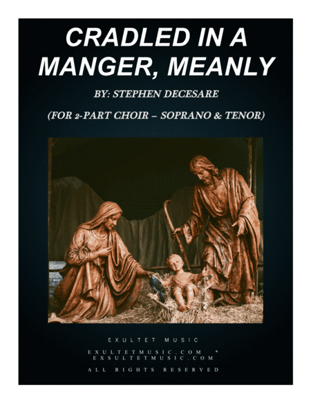 Cradled In A Manger, Meanly (for 2-part choir - (Soprano & Tenor) (arr. Stephen DeCesare)