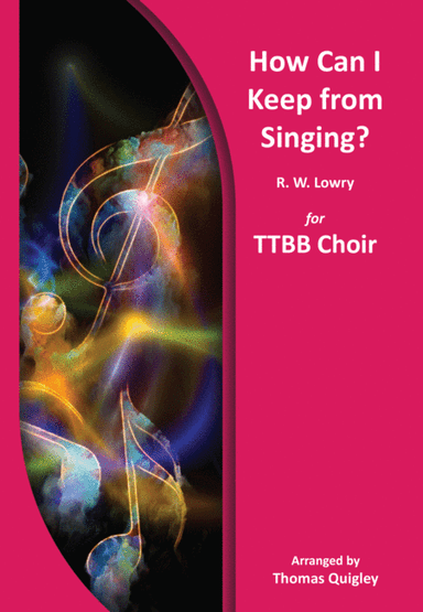 How Can I Keep from Singing? (arr. Thomas Quigley)
