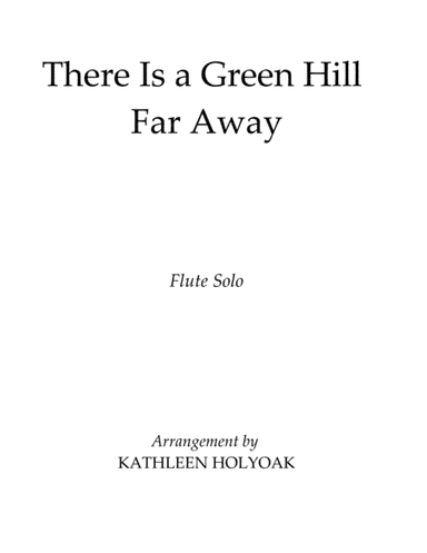 There Is a Green Hill Far Away - Flute Solo arr. by Kathleen Holyoak (arr. Kathleen Holyoak)
