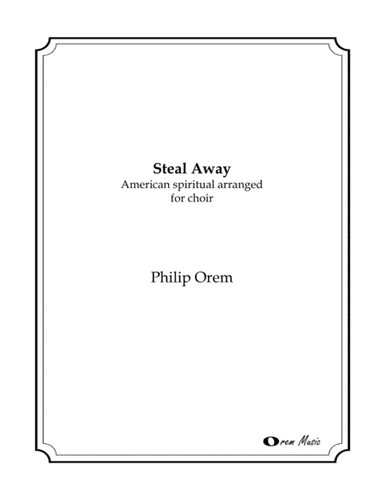 Steal Away (arr. Philip Orem)