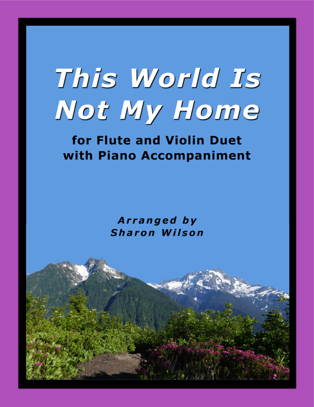 This World Is Not My Home (for Flute and Violin Duet with Piano Accompaniment) (arr. Sharon Wilson)