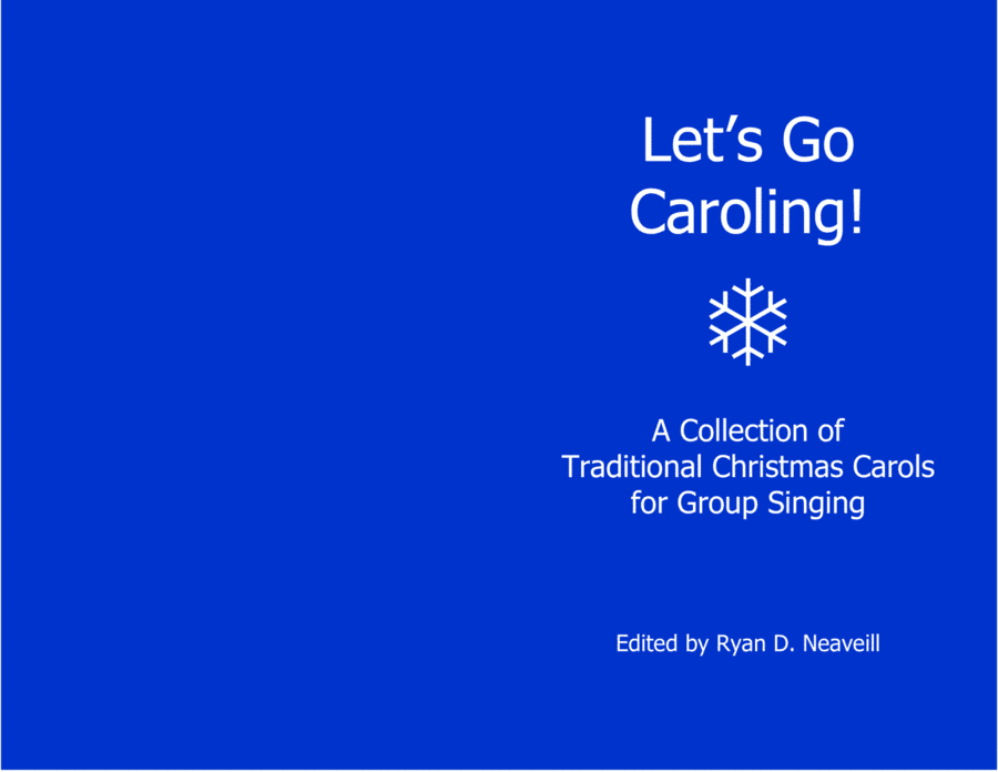 Let’s Go Caroling! A Collection of Traditional Christmas Carols for Group Singing (arr. Ryan D. Neaveill)