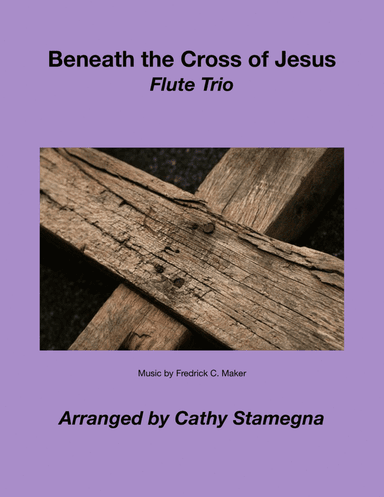 Beneath the Cross of Jesus (Flute Trio) (arr. Cathy Stamegna)