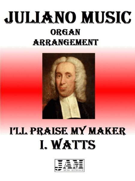 I’LL PRAISE MY MAKER - I. WATTS (HYMN - EASY ORGAN) (arr. Juliano Music)